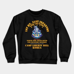 1st Bn 31st Infantry - Camp Liberty Bell Korea - North Side Imjim River Crewneck Sweatshirt